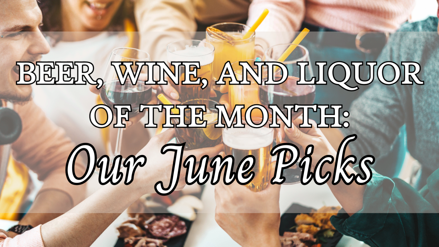 Beer, Wine, and Liquor of the Month Our June Picks RSVP Discount